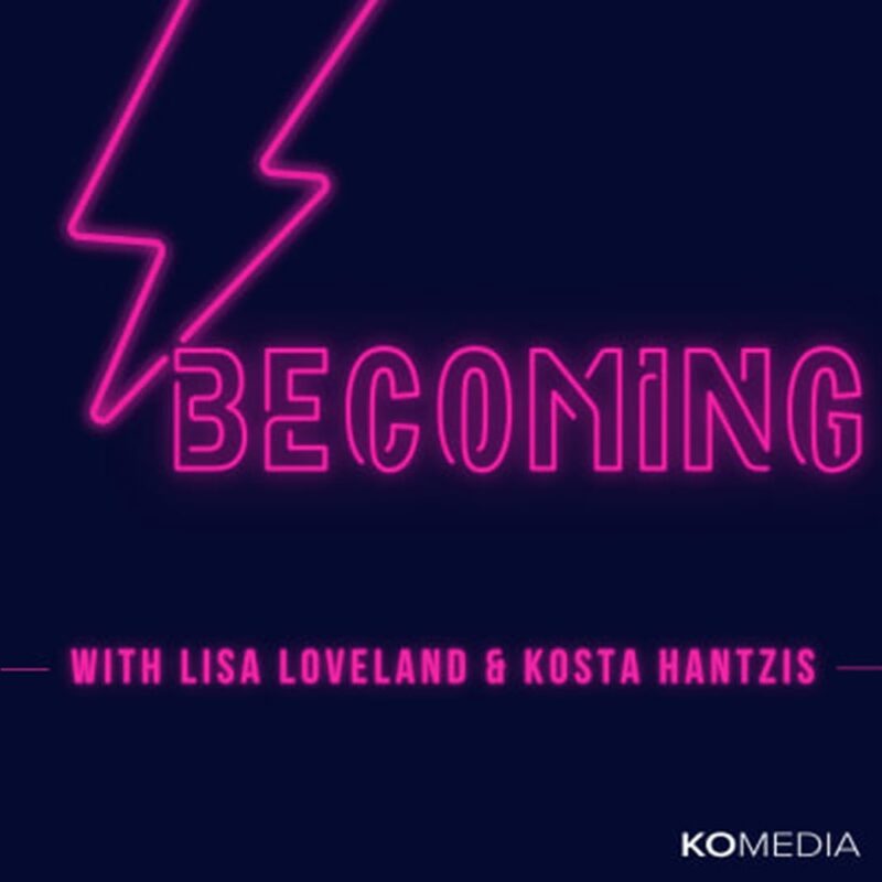 Becoming with Lisa Loveland & Kosta Hantzis