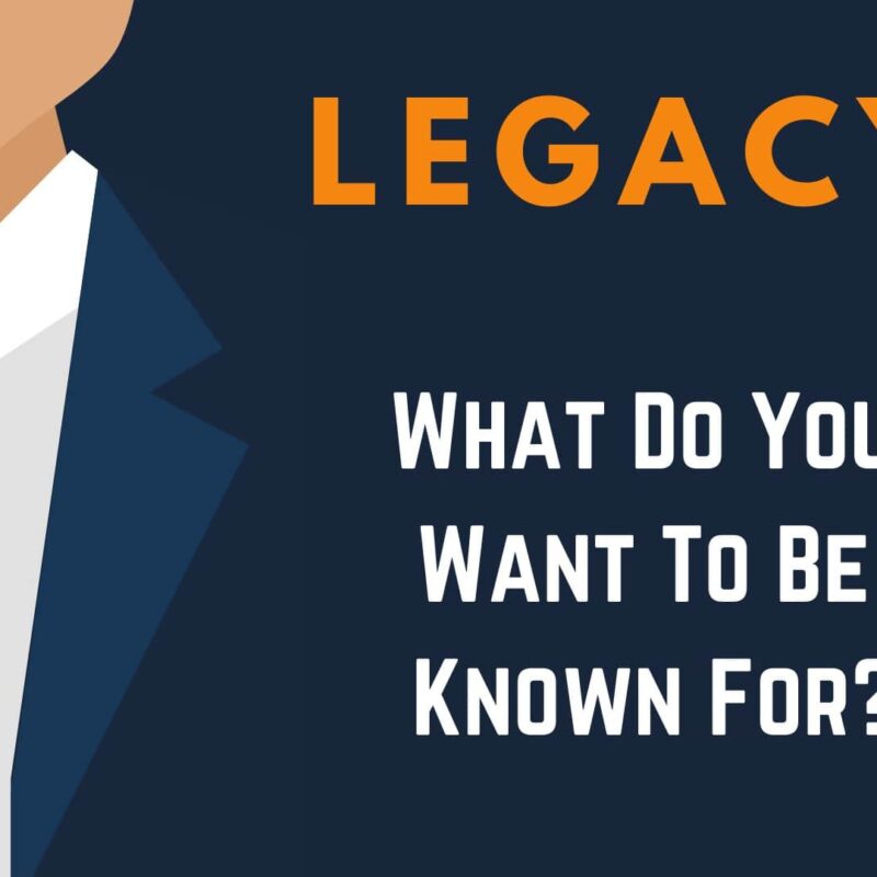 Business Legacy: What do you want to be known for?