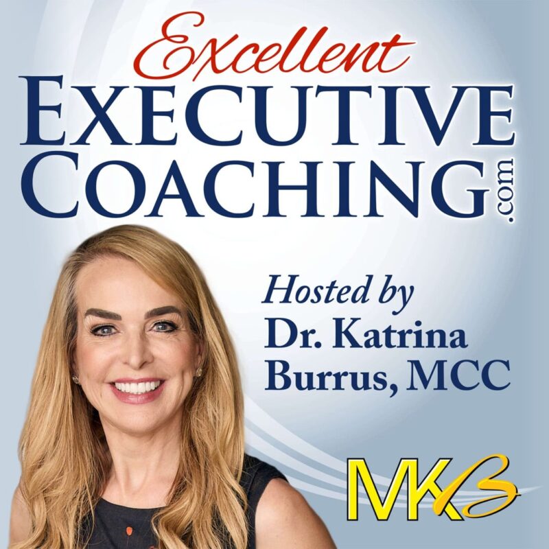 Excellent Executive Coaching.com Hosted by Dr. Katrina Burrus, MCC