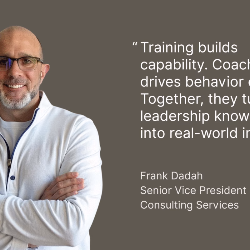 “Training builds capability. Coaching drives behavior change. Together, they turn leadership knowledge into real-world impact.” — Frank Dadah, SVP of Consulting Services